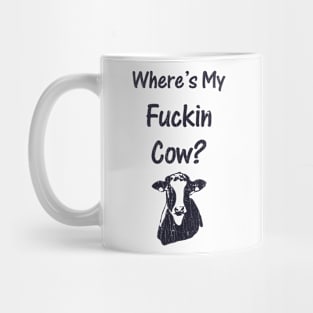 Where's My Fucking Cow Funny Saying Farmer Mug